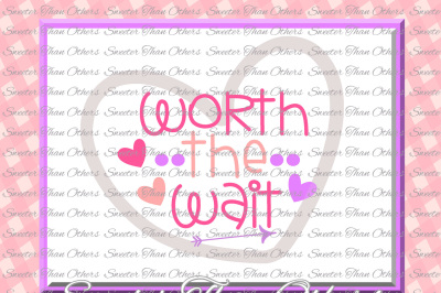 Worth the Wait Svg, Baby SVG, baby cut file, baby cutting file Dxf Silhouette Cricut INSTANT DOWNLOAD, Vinyl Design, Htv, Scal, Mtc