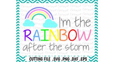I'm the Rainbow after the Storm Svg, Dxf, Eps, Cut Files, Silhouette Cameo, Cricut, Instant Download.
