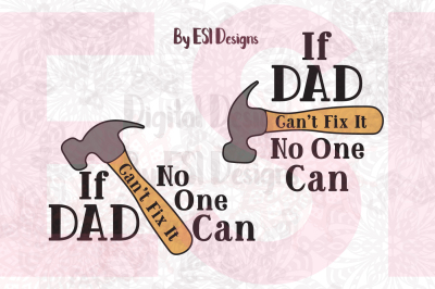 If Dad Can't Fix it No One Can, SVG, DXF, EPS, PNG - Cut Files and Clip art