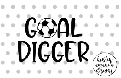 Goal Digger Soccer SVG DXF EPS PNG Cut File • Cricut • Silhouette