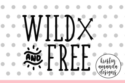 Wild and Free SVG DXF EPS PNG Cut File • Cricut • Silhouette