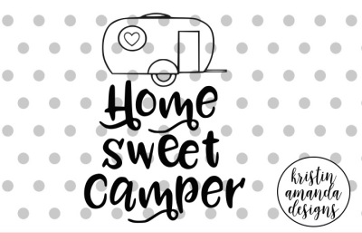 Home Sweet Camper SVG DXF EPS PNG Cut File • Cricut • Silhouette