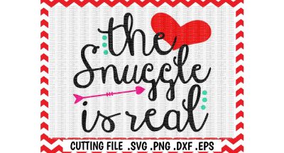 The Snuggle is Real, Svg Files, Cut Files, Cutting Files, Silhouette Cameo, Cricut, Instant Download.