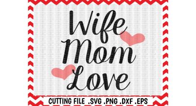 Wife Mom Love, Svg, Dxf, Eps, Cut Files, Cutting Files, Svg Files for Silhouette Cameo, Cricut, Instant Download.