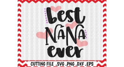 Best Nana Ever Svg, Cut Files, Cutting Files, Silhouette Cameo, Cricut, Instant Download.