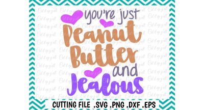 400 68250 dbf5f2a59d41424c5836f742e1fb5cf2a3cb1d98 you re just peanut butter and jealous svg png eps dxf cut files cutting files silhouette cameo cricut instant download