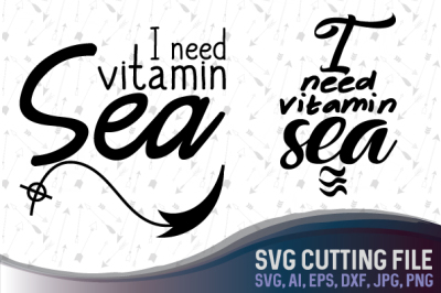 I need vitamin Sea - Vector cutting file, SVG, PNG, JPG, EPS, DXF, AI