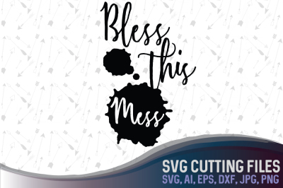 Bless This Mess - Home quote decor - SVG, EPS, AI, JPG, PNG, DXF