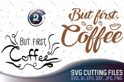 But first, Coffee - coffee love design, SVG, PNG, JPG, DXF, CDR, AI, EPS, DWG, S3 