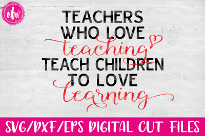 Teachers Who Love Teaching - SVG, DXF, EPS Cut File