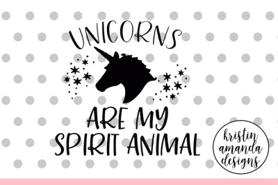 Unicorns Are My Spirit Animal SVG DXF EPS PNG Cut File • Cricut • Silhouette
