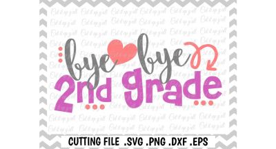 400 70433 5c794b604cdb99fb3cf426287ec9fc9f5ec22094 last day of school svg bye bye 2nd grade cutting file for cutting machines silhouette cricut and more