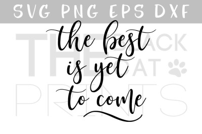 The best is yet to come SVG PNG EPS DXF Inspirational quote SVG
