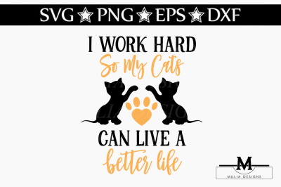 I Work Hard So My Cats Can Live A Better Life SVG
