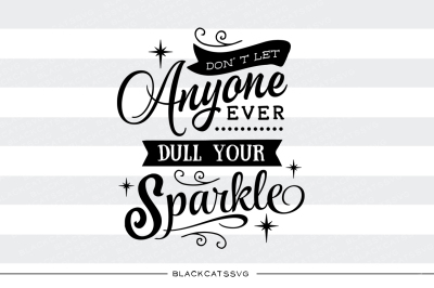 Don't let anyone dull your sparkle SVG file