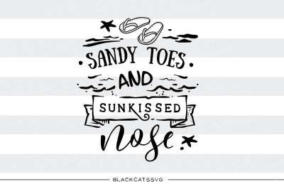 Sandy toes and sunkissed nose - summer svg