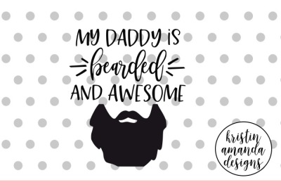My Daddy is Bearded and Awesome Father's Day SVG DXF EPS PNG Cut File • Cricut • Silhouette