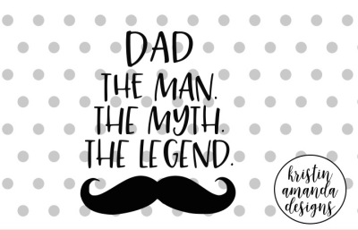 Dad, The Man The Myth The Legend SVG DXF EPS PNG Cut File • Cricut • Silhouette
