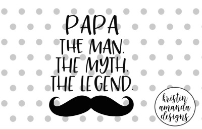 Papa the Man the Myth the Legend Father's Day SVG DXF EPS PNG Cut File • Cricut • Silhouette