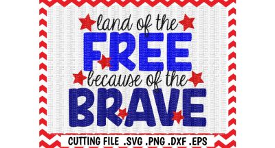Land of the Free Because of the Brave Svg, 4th of July Cutting File, Svg-Dxf-Eps, Silhouette Cameo, Cricut, Instant Download.