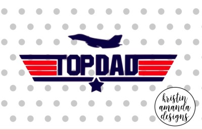 Top Dad Father's Day SVG DXF EPS PNG Cut File • Cricut • Silhouette