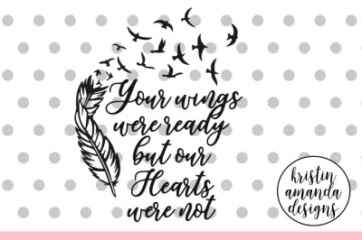 Your Wings Were Ready But Our Hearts Were Not SVG DXF EPS PNG Cut File • Cricut • Silhouette