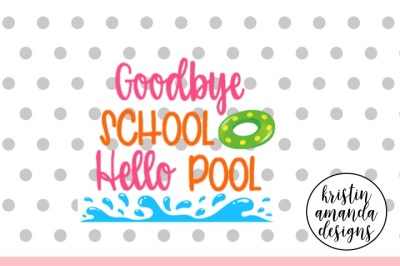 Goodbye School Hello Pool Summer SVG DXF EPS PNG Cut File • Cricut • Silhouette