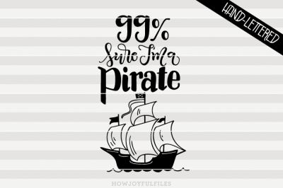 400 73207 03f00097f2bc30e9ba55d1be0bdabb8be86526d0 99 percent sure i m a pirate svg pdf dxf hand drawn lettered cut file graphic overlay