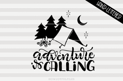 Adventure is calling, camping - SVG - PDF - DXF - hand drawn lettered cut file - graphic overlay