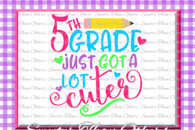 Fifth Grade cuter SVG 5th Grade cut file First Day of School SVG and DXF Files Silhouette Studios, Cameo, Cricut, Instant Download Scal