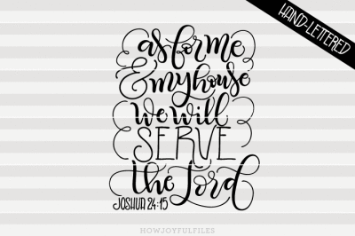 As for me & my house we will serve to the lord - SVG, PNG, PDF files - hand drawn lettered cut file - graphic overlay