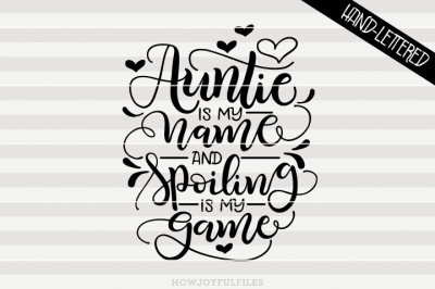 Auntie is my name and spoiling is my game - SVG - PDF - DXF - hand drawn lettered cut file - graphic overlay