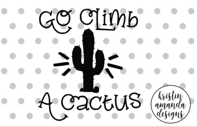 Go Climb a Cactus SVG DXF EPS PNG Cut File • Cricut • Silhouette