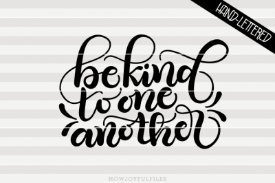 Be kind to one another - SVG - PDF - DXF - hand drawn lettered cut file - graphic overlay