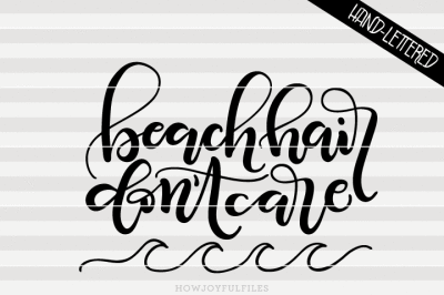 Beach hair don't care - SVG - PDF - DXF - hand drawn lettered cut file - graphic overlay