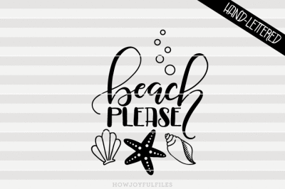 Beach please - SVG, PNG, PDF files - hand drawn lettered cut file - graphic overlay