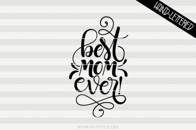 Best mom ever - SVG - PDF - DXF - hand drawn lettered cut file - graphic overlay
