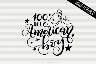 100% All American Boy - 4th of July - SVG, PNG, PDF files - hand drawn lettered cut file - graphic overlay