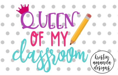 Queen of My Classroom SVG DXF EPS PNG Cut File • Cricut • Silhouette