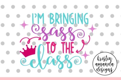 I'm Bringing Sass to the Class SVG DXF EPS PNG Cut File • Cricut • Silhouette
