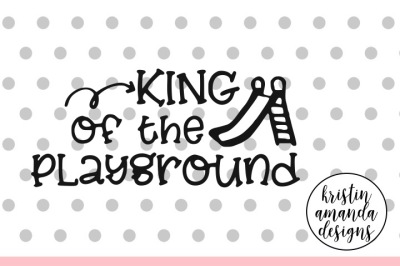 King of the Playground SVG DXF EPS PNG Cut File • Cricut • Silhouette