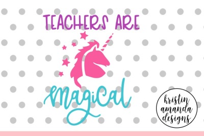 Teachers Are Magical Unicorn SVG DXF EPS PNG Cut File • Cricut • Silhouette