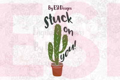 Stuck on you - Cactus Design and quote- SVG, DXF, EPS & PNG - Cutting files, Clipart & Printables