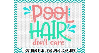 Pool Hair Don't Care Svg/ Pool Hair Cutting File/Svg/ Dxf/ Eps/ Cut File/ Silhouette Cameo/ Cricut/ Digital Download
