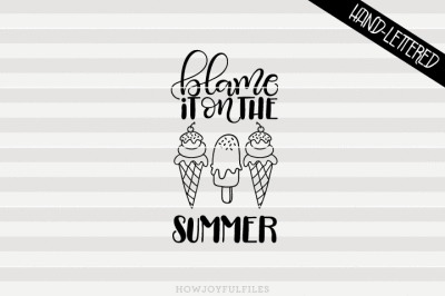Blame it on the summer - SVG - PDF - DXF - hand drawn lettered cut file - graphic overlay