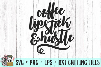 Coffee Lipstick & Hustle SVG PNG DXF EPS Cutting Files