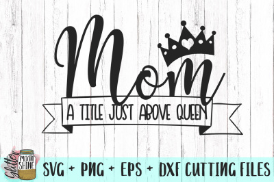 Mom A Title Just Above Queen SVG PNG DXF EPS Cutting Files