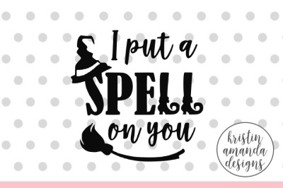 I Put a Spell on You Halloween SVG DXF EPS PNG Cut File • Cricut • Silhouette