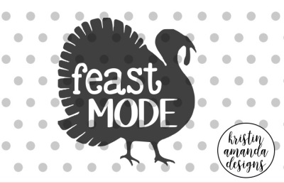 Feast Mode Thanksgiving SVG DXF EPS PNG Cut File • Cricut • Silhouette