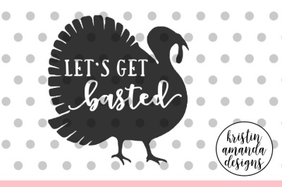 Let's Get Basted Thanksgiving SVG DXF EPS PNG Cut File • Cricut • Silhouette